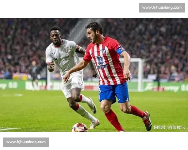 毕尔巴鄂对阵马竞直播前瞻焦点对决战术看点全解析球星状态赛场走势